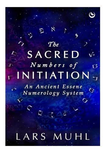 Libro: The Sacred Numbers Of Initiation: An Ancient Essene
