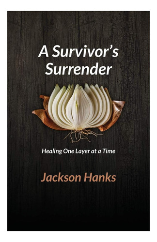 Libro: A Survivors Surrender: Healing One Layer At A Time