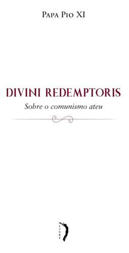 Divini Redemptoris: Carta Encíclica Sobre O Comunismo Ateu, De Papa Pio Xi. Editora Edições Livre, Capa Mole, Edição 1 Em Português, 2019
