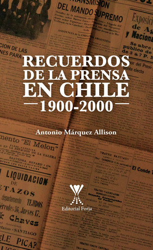 Recuerdos De La Prensa En Chile 1900-2000 / Antonio Marquez