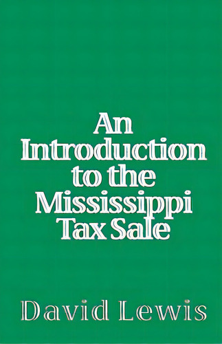 An Introduction To The Mississippi Tax Sale, De Lewis, David. Editorial Createspace, Tapa Blanda En Inglés