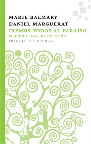 Iremos todos al paraíso: El juicio final en cuestión, de Balmary, Marie. Serie Fragmentos, vol. 21. Fragmenta Editorial, tapa blanda en español, 2022