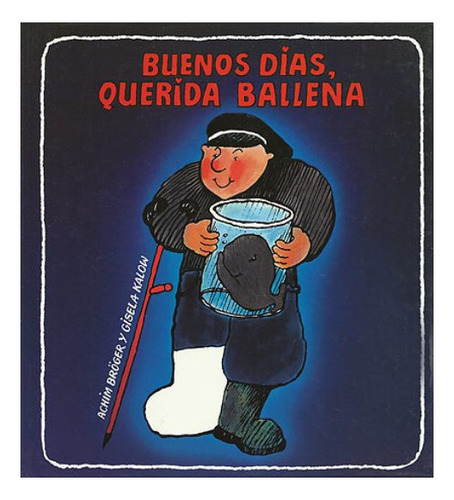 Buenos Dias , (td) Querida Ballena