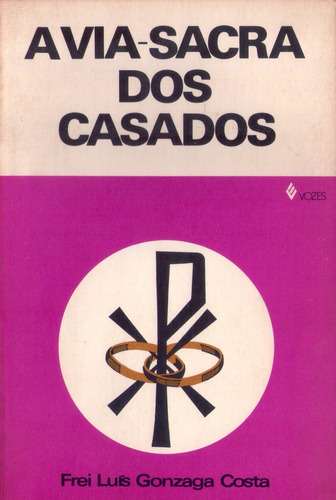 Livro: A Via-sacra Dos Casados - Frei Luís Gonzaga Costa