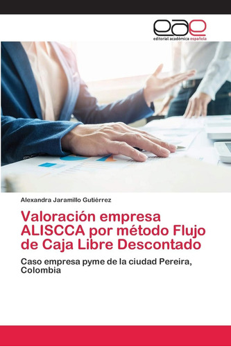 Libro: Valoración Empresa Aliscca Por Método Flujo De Caja