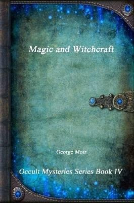 Magic And Witchcraft - George Moir