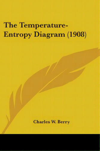 The Temperature-entropy Diagram (1908), De Berry, Charles W.. Editorial Kessinger Pub Llc, Tapa Blanda En Inglés
