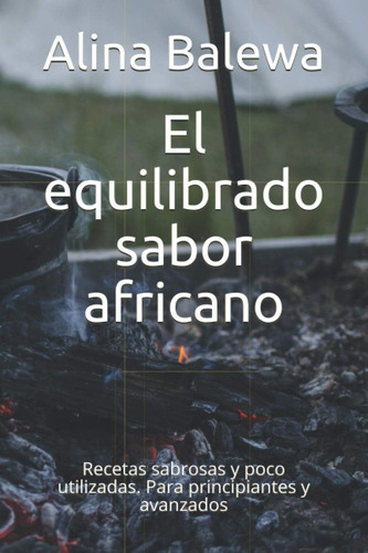 Libro: El Equilibrado Sabor Africano: Recetas Sabrosas Y Poc