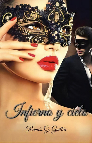 Infierno Y Cielo, De Ramon G Guillen. Editorial Palibrio, Tapa Blanda En Español