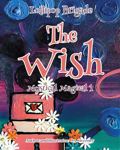 The Wish: Mystical Magical 1, De Sweeney, J. A.. Lollipop Brigade, Vol. 1. Editorial Covenant Books, Tapa Blanda En Inglés