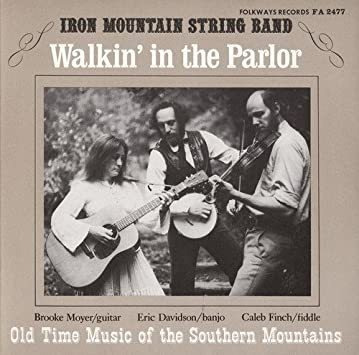 Iron Mountain String Band Walkinø In The Parlor: Old Time Mu