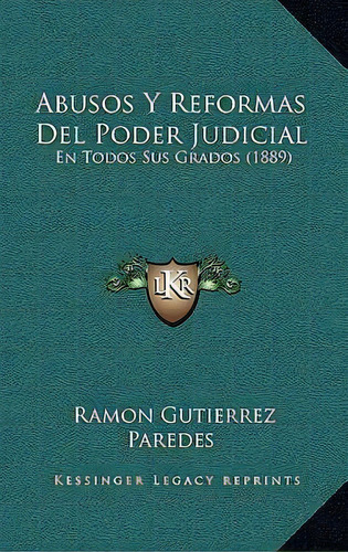 Abusos Y Reformas Del Poder Judicial, De Ramon Gutierrez Paredes. Editorial Kessinger Publishing, Tapa Dura En Español