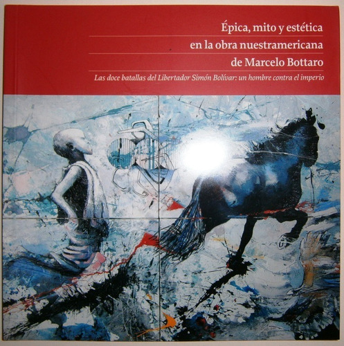 Marcelo Bottaro Épica, Mito Y Estética En Su Obra 