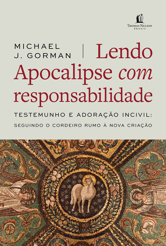 Lendo Apocalipse com responsabilidade: Testemunho e Adoração incivil - Seguindo o cordeiro rumo à nova criação, de J. Gorman, Michael. Vida Melhor Editora S.A, capa mole em português, 2022