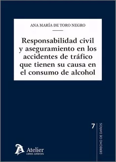 Livro - Responsabilidad Civil Y Aseguramiento En Los Accidentes De Tráfico Que Tienen Su Causa En El Consumo De Alcohol