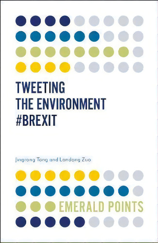 Tweeting The Environment #brexit, De Jingrong Tong. Editorial Emerald Publishing Limited, Tapa Blanda En Inglés