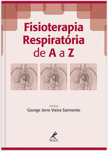 Fisioterapia respiratória de A a Z, de Sarmento, George Jerre Vieira. Editora Manole LTDA, capa mole em português, 2016