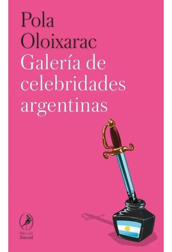 Galeria De Celebridades Argentinas, De Pola Oloixarac. Editorial Zorzal, Tapa Blanda En Español, 2023