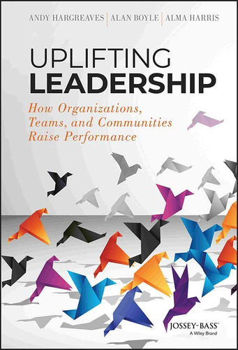 Uplifting Leadership: How Organizations, Teams, And Communities Raise Performance, De Hargreaves, Andy. Editorial Wiley-interscience, Tapa Dura En Inglés