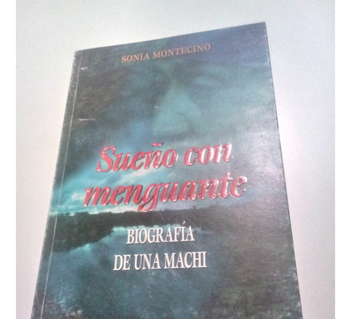 Sueño Con Menguante  Biografia De Una Machi  Sonia Montecino