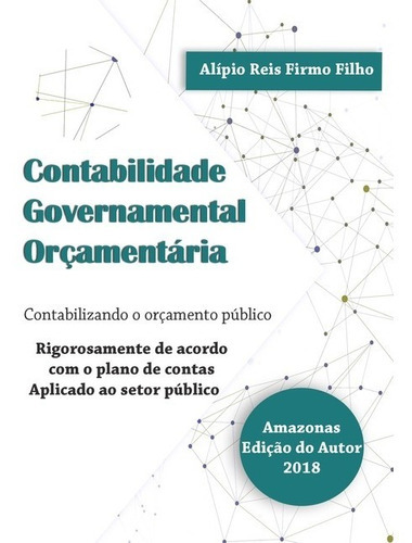 Contabilidade Governamental Orçamentária: Contabilizando O Orçamento Público, De Alipio Reis Firmo Filho. Série Não Aplicável, Vol. 1. Editora Clube De Autores, Capa Mole, Edição 1 Em Português, 2018