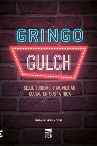 Gringo Gulch: Sexo, Turismo Y Movilidad En Costa Rica, De Megan Rivers Moore. Editorial Cori-silu, Tapa Blanda, Edición 2019 En Español