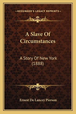 Libro A Slave Of Circumstances: A Story Of New York (1888...