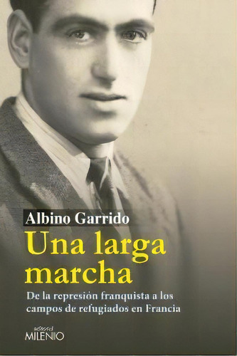 Una Larga Marcha, De Garrido Orozco, Albino. Editorial Milenio Publicaciones S.l., Tapa Blanda En Español