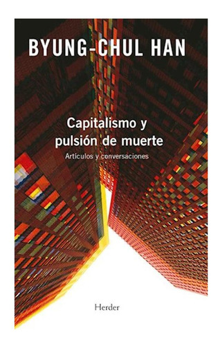 Byung-chul Han Capitalismo Y Pulsión De Muerte Filosofia