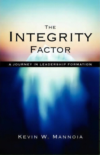 The Integrity Factor : A Journey In Leadership Formation, De W.  Kevin Mannoia. Editorial Regent College Publishing,us, Tapa Blanda En Inglés, 2006