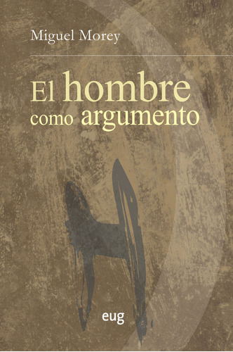 Libro El Hombre Como Argumento - Morey Farrã©, Miguel