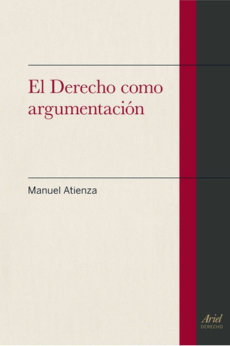 El derecho como argumentaciÃÂ³n, de Atienza, Manuel. Editorial Ariel, tapa blanda en español