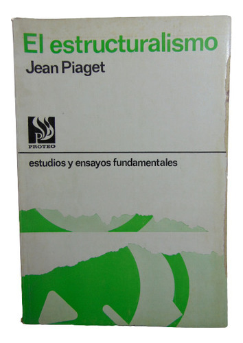 Adp El Estructuralismo Jean Piaget / Ed. Proteo 1972 Bs. As.