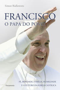 Francisco - O Papa Do Povo - Fé, Bondade, Família, Humildad