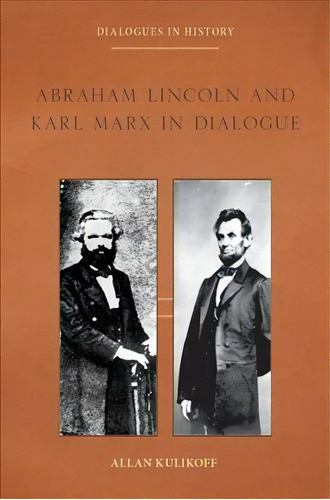Abraham Lincoln And Karl Marx In Dialogue, De Allan Kulikoff. Editorial Oxford University Press Inc, Tapa Blanda En Inglés