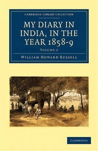 My Diary In India, In The Year 1858-9 2 Volume Set My Diary In India, In The Year 1858-9: Volume 1, De Sir William Howard Russell. Editorial Cambridge University Press, Tapa Blanda En Inglés