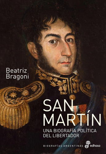 San Martin - Biografia Politica - Bragoni - Edhasa - Libro 