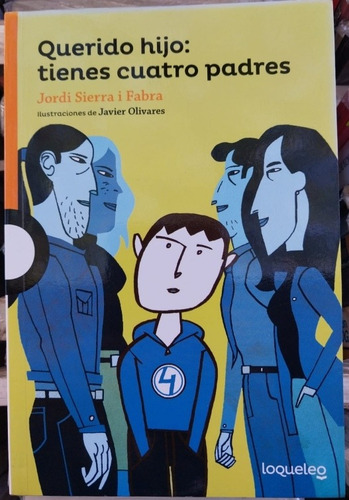 Querido Hijo: Tienes Cuatro Padres. Sierra I Fabra. Loqueleo