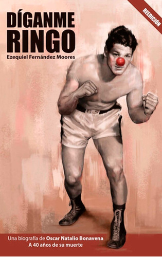 Libro Díganme Ringo Boxeo Ezequiel Fernández Moores