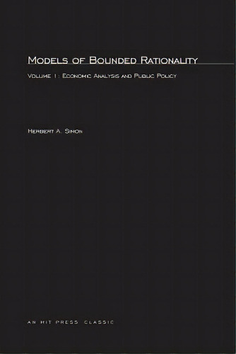 Models Of Bounded Rationality, Volume 1: Economic Analysis And Public Policy, De Simon, Herbert A.. Editorial Mit Pr, Tapa Blanda En Inglés
