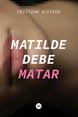 Matilde Debe Matar: Club De Los Lectores Imaginarios, El, De Cristian Acevedo. Editorial Vr Editoras, Tapa Blanda En Español, 2025