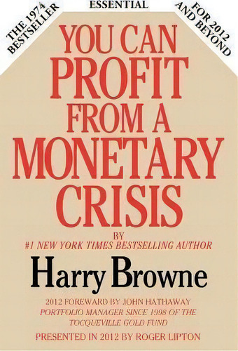 You Can Profit From A Monetary Crisis, De Harry Browne., Vol. 1. Editorial Lipton Financial Services Inc, Tapa Blanda En Inglés, 2012