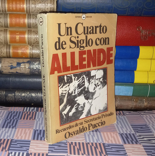 Un Cuarto De Siglo Con Allende - Osvaldo Puccio (Usado)