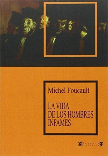 La Vida De Los Hombres Infames - Foucault, Michel