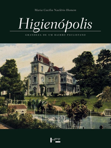 Higienopolis: Grandeza De Um Bairro Paulistano, De Homem, Maria Cecília Naclério. Editora Edusp, Capa Mole, Edição 2ª Edição - 2018 Em Português