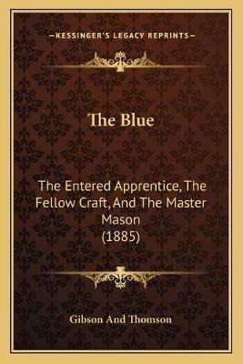 Libro The Blue : The Entered Apprentice, The Fellow Craft...