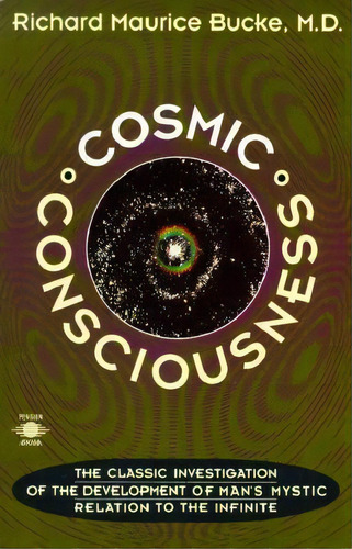 Cosmic Consciousness : A Study In The Evolution Of The Human Mind, De Richard Maurice Bucke. Editorial Penguin Books Ltd, Tapa Blanda En Inglés
