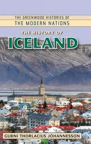 The History Of Iceland, De Guoni Thorlacius Johannesson. Editorial Abc Clio, Tapa Dura En Inglés
