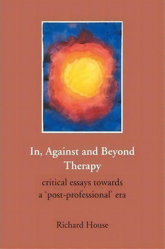 In, Against And Beyond Therapy, De Richard House. Editorial Pccs Books, Tapa Blanda En Inglés