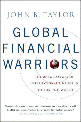 Global Financial Warriors : The Untold Story Of International Finance In The Post-9/11 World, De John B. Taylor. Editorial Ww Norton & Co, Tapa Blanda En Inglés
